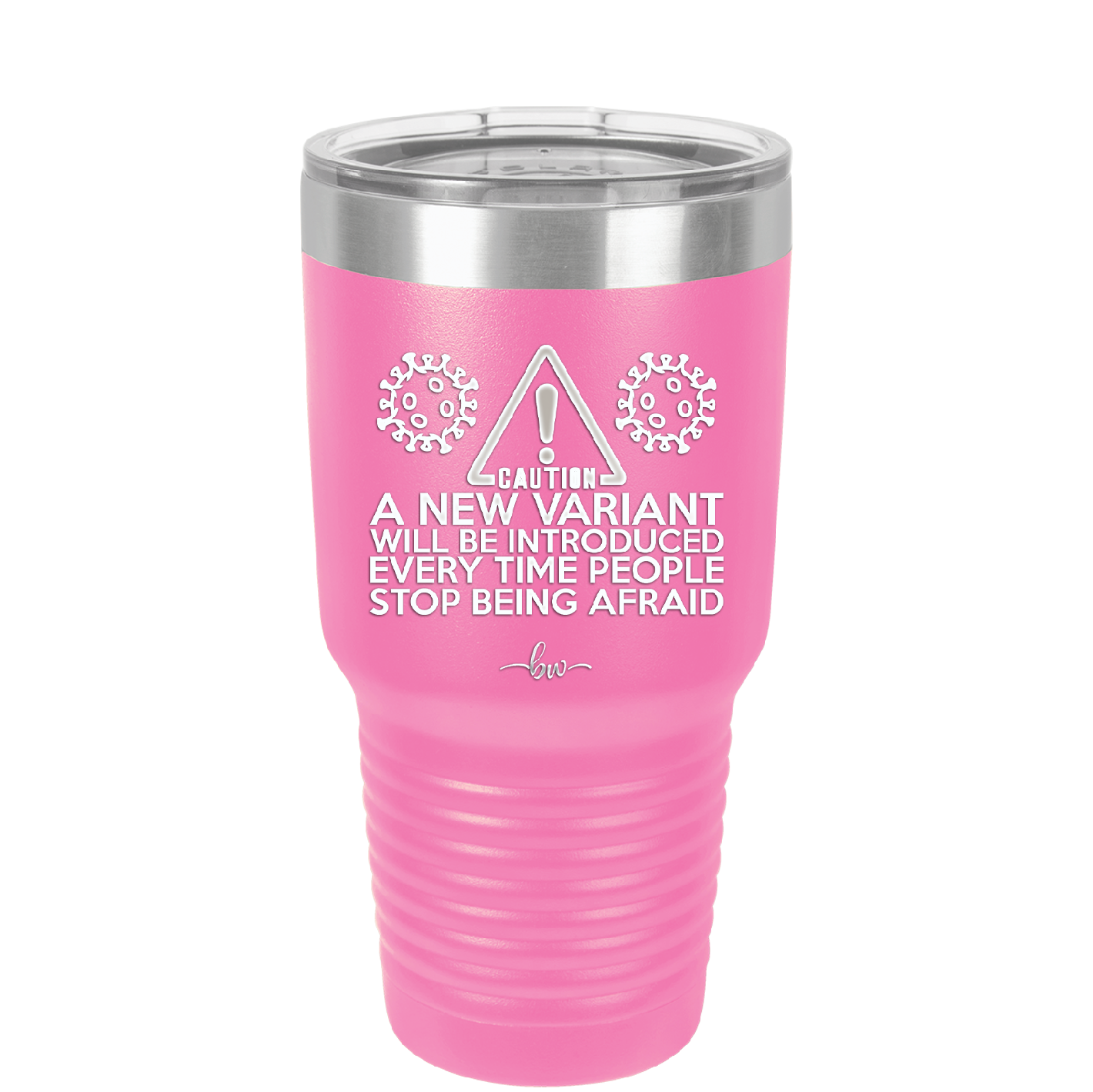 Caution a New Variant Will Be Introduced Every Time People Stop Being Afraid - Laser Engraved Stainless Steel Drinkware - 2235 -