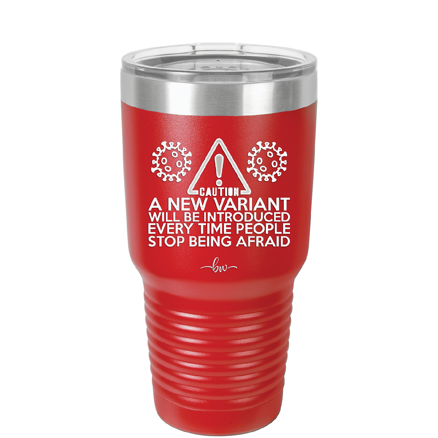 Caution a New Variant Will Be Introduced Every Time People Stop Being Afraid - Laser Engraved Stainless Steel Drinkware - 2235 -