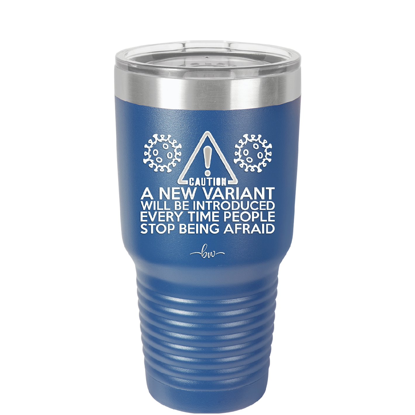 Caution a New Variant Will Be Introduced Every Time People Stop Being Afraid - Laser Engraved Stainless Steel Drinkware - 2235 -