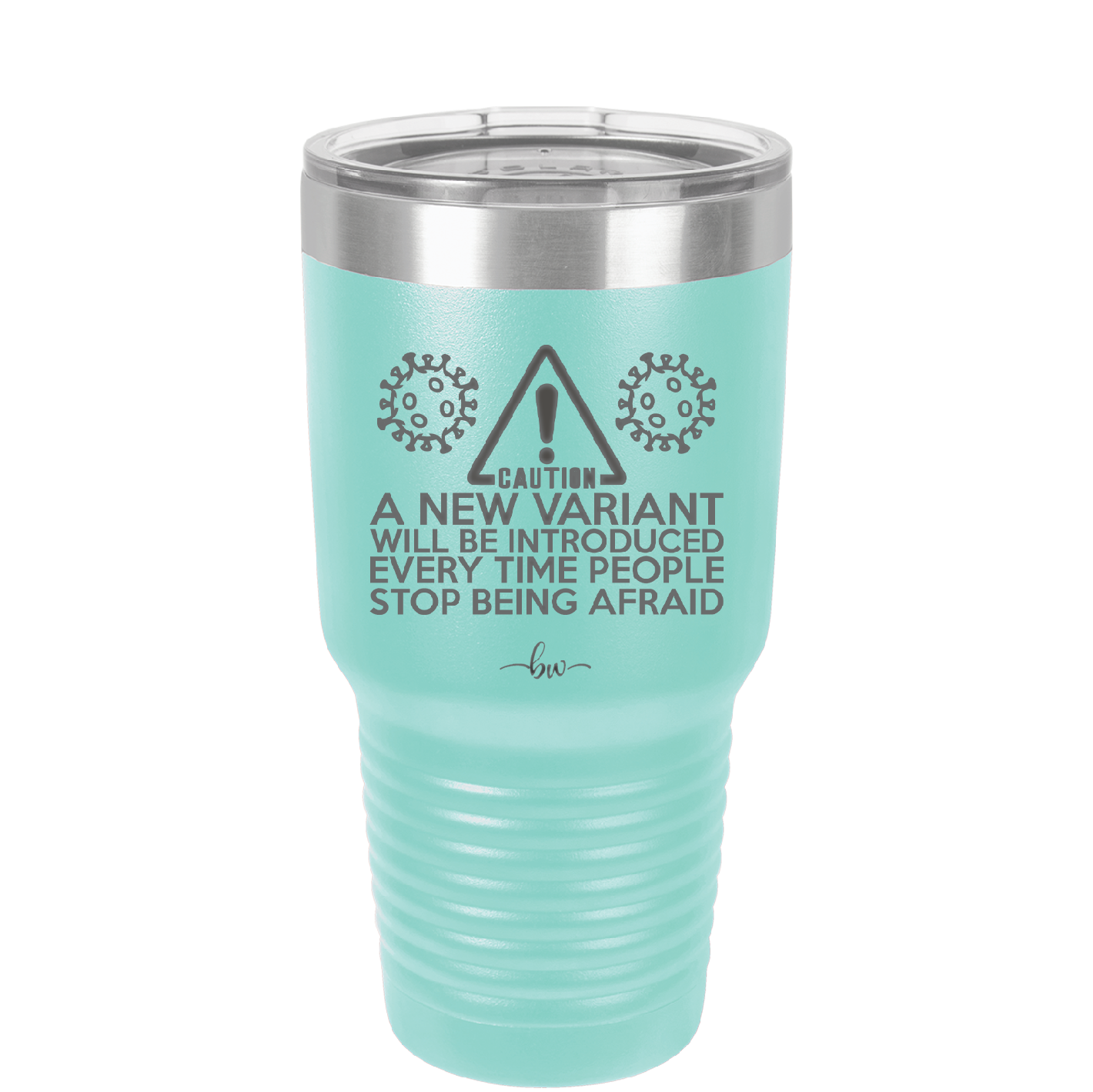 Caution a New Variant Will Be Introduced Every Time People Stop Being Afraid - Laser Engraved Stainless Steel Drinkware - 2235 -
