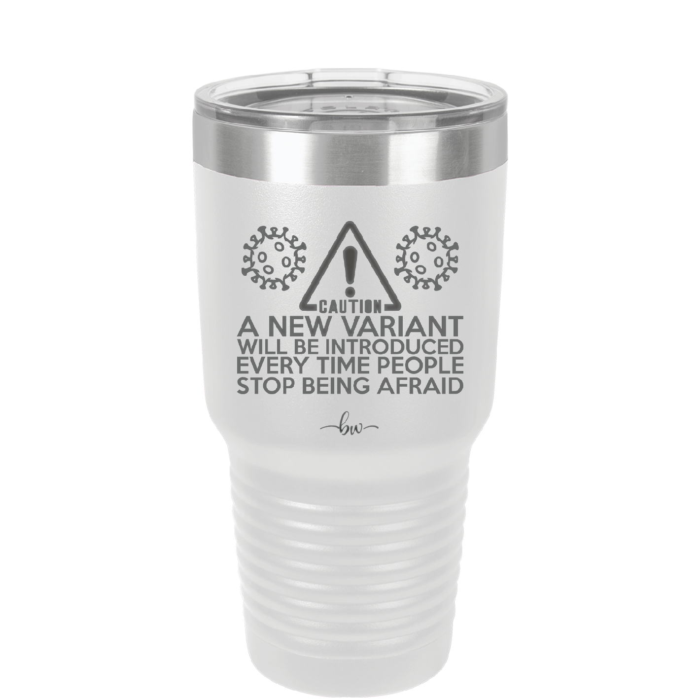 Caution a New Variant Will Be Introduced Every Time People Stop Being Afraid - Laser Engraved Stainless Steel Drinkware - 2235 -