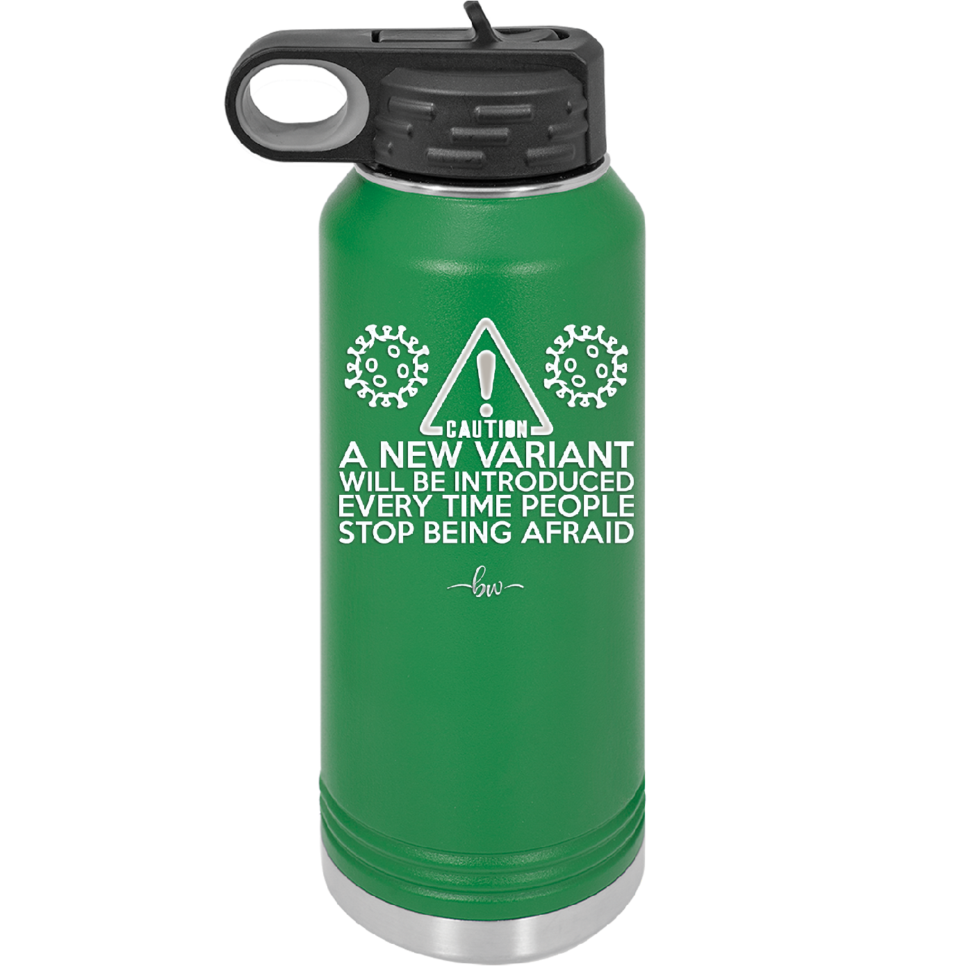 Caution a New Variant Will Be Introduced Every Time People Stop Being Afraid - Laser Engraved Stainless Steel Drinkware - 2235 -