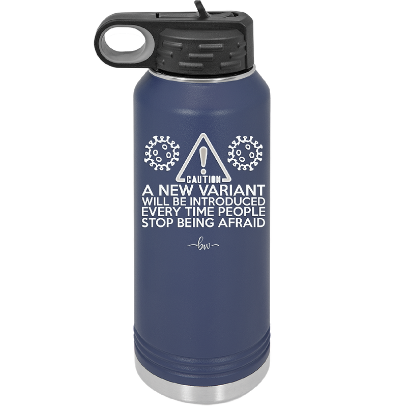 Caution a New Variant Will Be Introduced Every Time People Stop Being Afraid - Laser Engraved Stainless Steel Drinkware - 2235 -