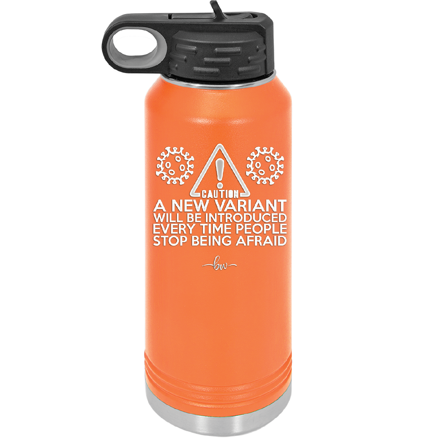 Caution a New Variant Will Be Introduced Every Time People Stop Being Afraid - Laser Engraved Stainless Steel Drinkware - 2235 -