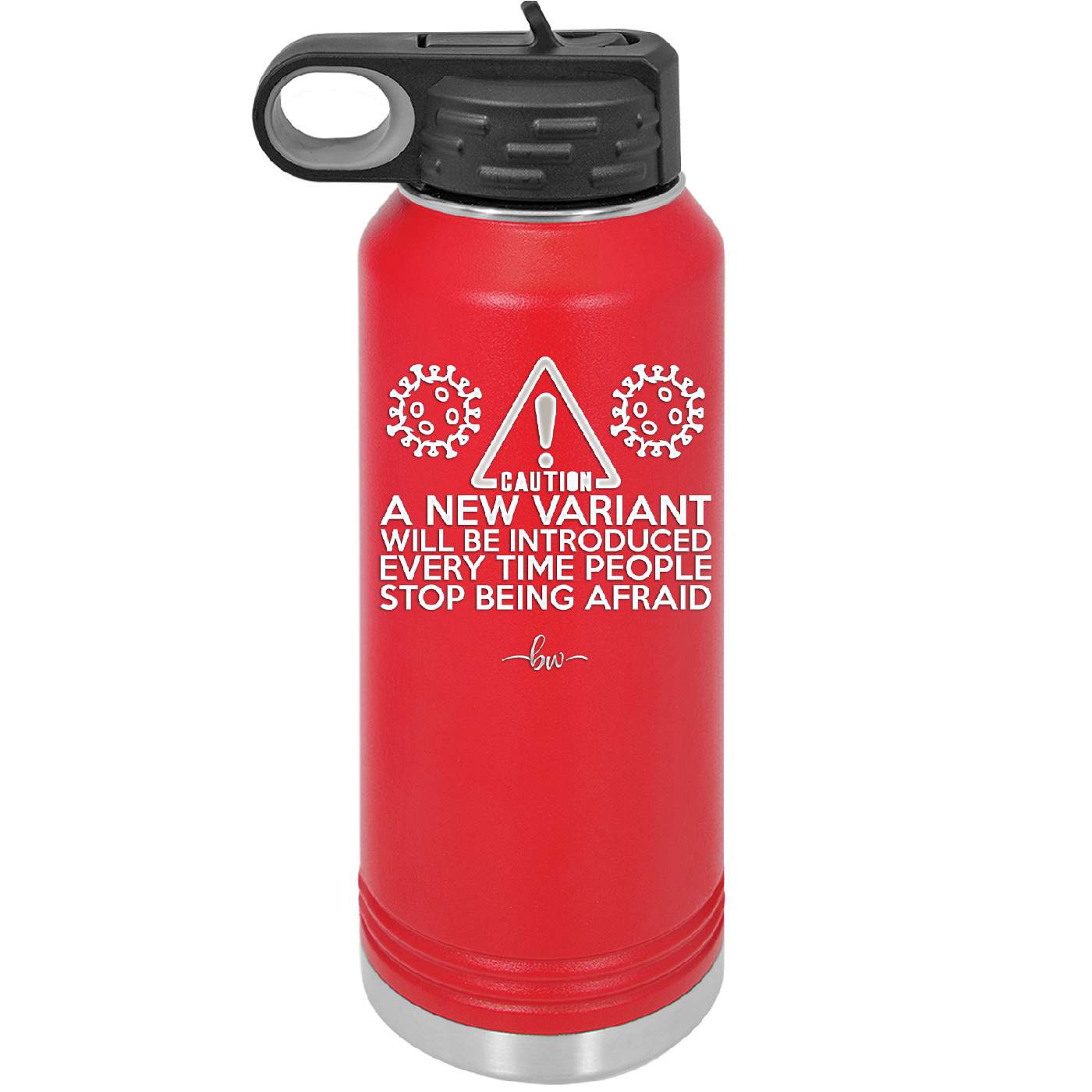 Caution a New Variant Will Be Introduced Every Time People Stop Being Afraid - Laser Engraved Stainless Steel Drinkware - 2235 -