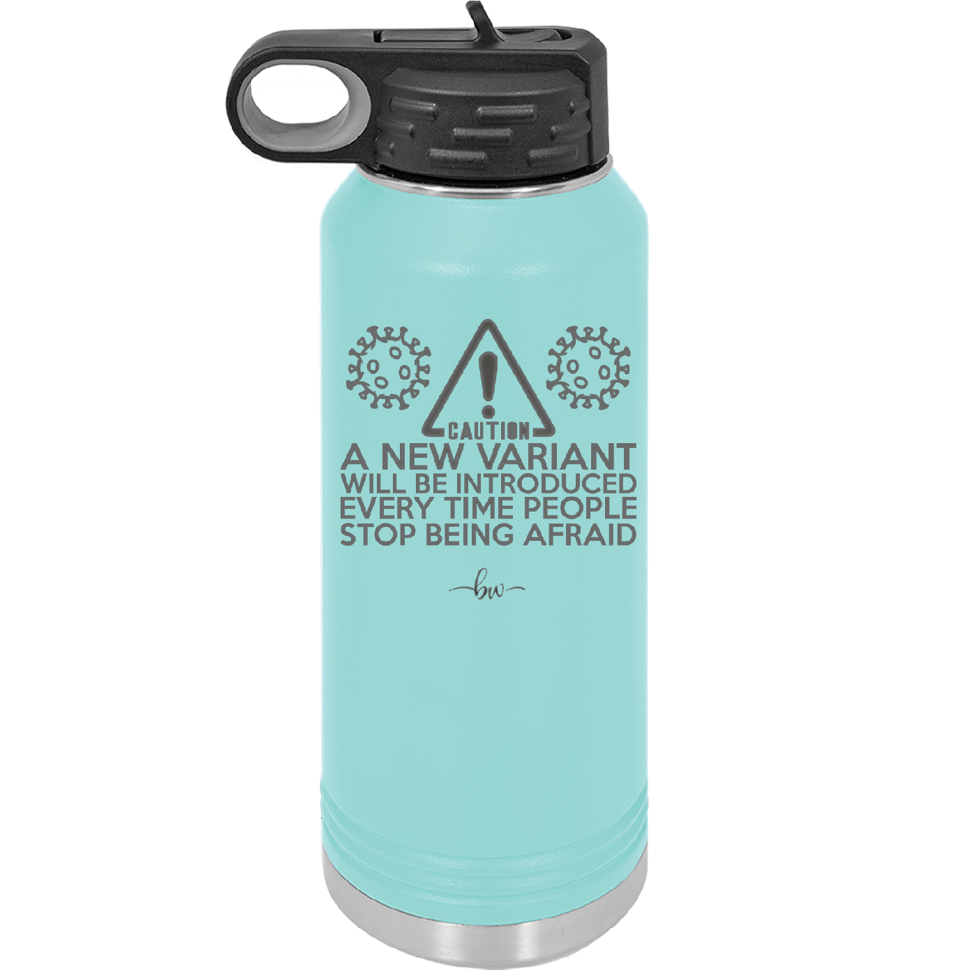 Caution a New Variant Will Be Introduced Every Time People Stop Being Afraid - Laser Engraved Stainless Steel Drinkware - 2235 -