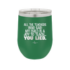 All the Teachers Who Said My Child Was a Joy to Teach You Lied - Laser Engraved Stainless Steel Drinkware - 2236 -