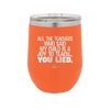 All the Teachers Who Said My Child Was a Joy to Teach You Lied - Laser Engraved Stainless Steel Drinkware - 2236 -