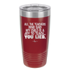 All the Teachers Who Said My Child Was a Joy to Teach You Lied - Laser Engraved Stainless Steel Drinkware - 2236 -