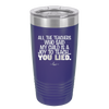 All the Teachers Who Said My Child Was a Joy to Teach You Lied - Laser Engraved Stainless Steel Drinkware - 2236 -