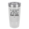 All the Teachers Who Said My Child Was a Joy to Teach You Lied - Laser Engraved Stainless Steel Drinkware - 2236 -