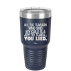 All the Teachers Who Said My Child Was a Joy to Teach You Lied - Laser Engraved Stainless Steel Drinkware - 2236 -