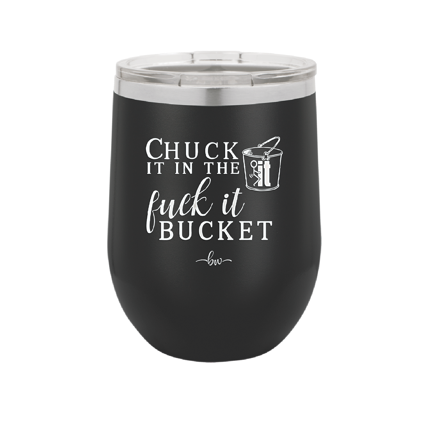 Chuck it in the Fuck it Bucket - Laser Engraved Stainless Steel Drinkware - 2246 -