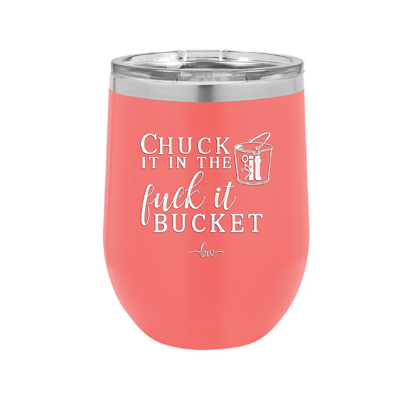 Chuck it in the Fuck it Bucket - Laser Engraved Stainless Steel Drinkware - 2246 -