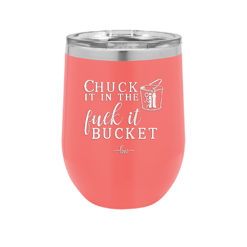Chuck it in the Fuck it Bucket - Laser Engraved Stainless Steel Drinkware - 2246 -