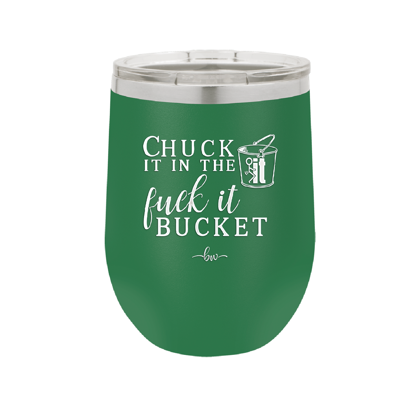 Chuck it in the Fuck it Bucket - Laser Engraved Stainless Steel Drinkware - 2246 -