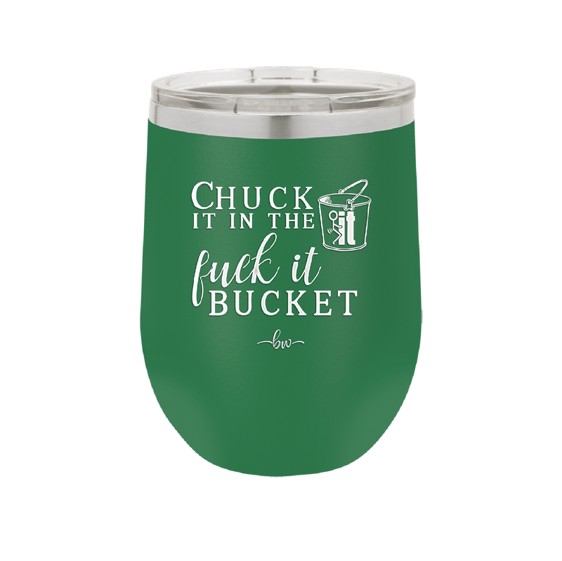Chuck it in the Fuck it Bucket - Laser Engraved Stainless Steel Drinkware - 2246 -