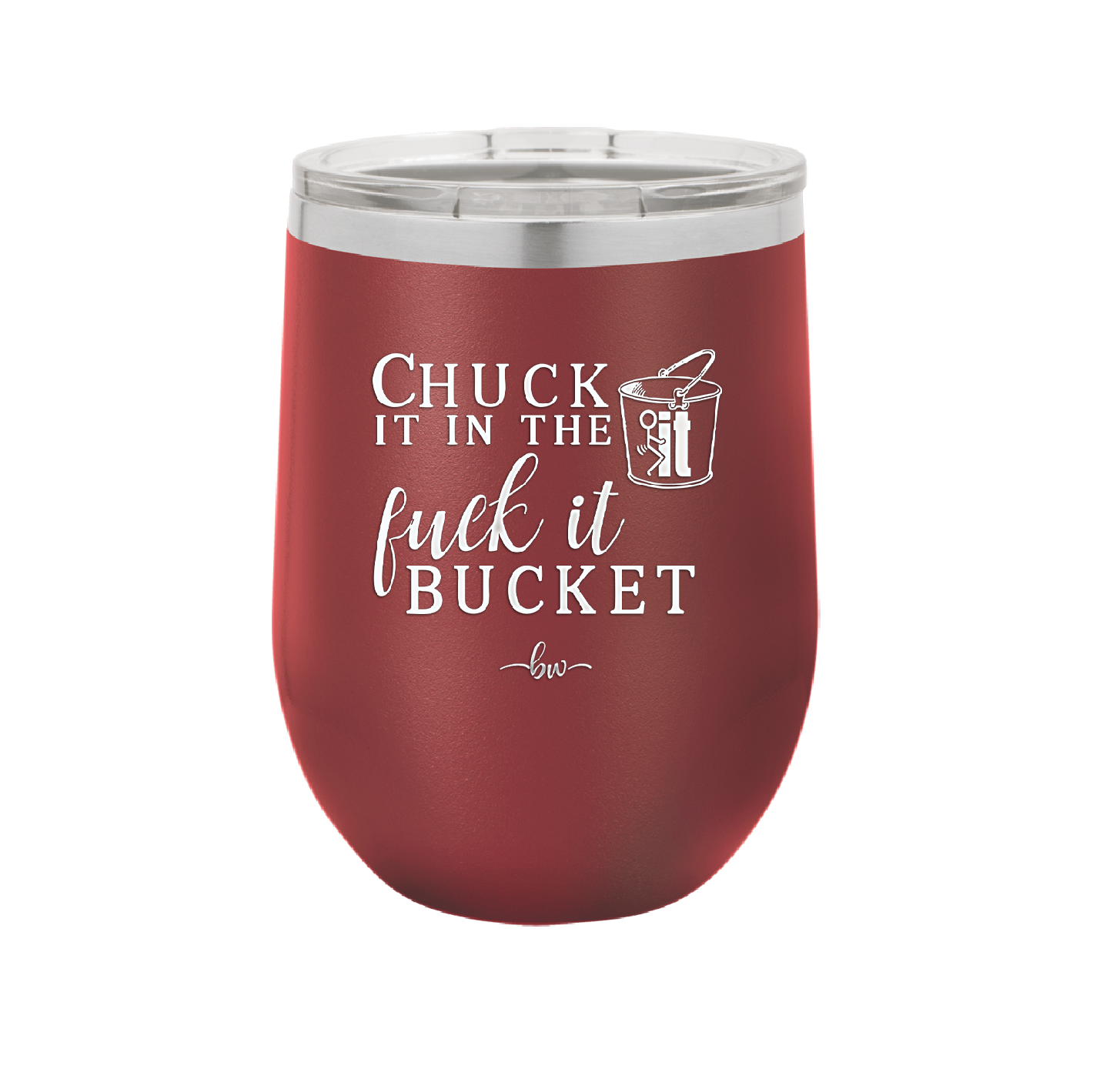 Chuck it in the Fuck it Bucket - Laser Engraved Stainless Steel Drinkware - 2246 -