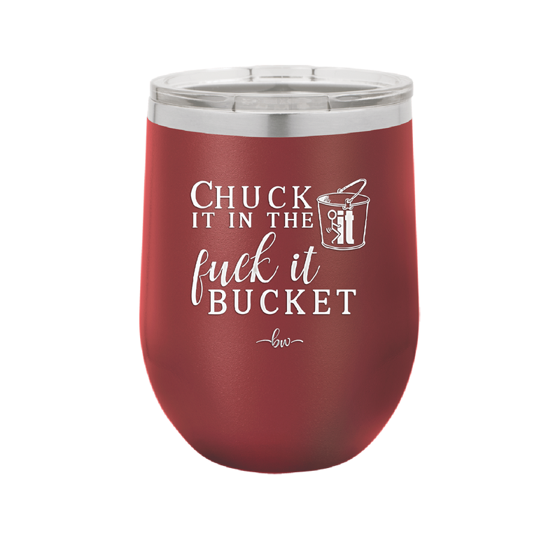 Chuck it in the Fuck it Bucket - Laser Engraved Stainless Steel Drinkware - 2246 -