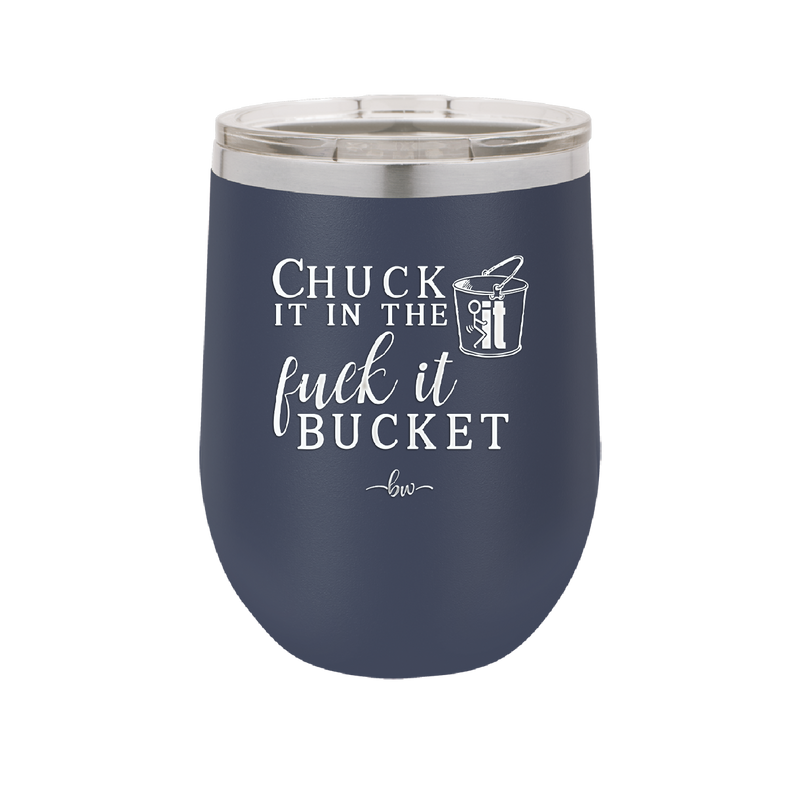 Chuck it in the Fuck it Bucket - Laser Engraved Stainless Steel Drinkware - 2246 -
