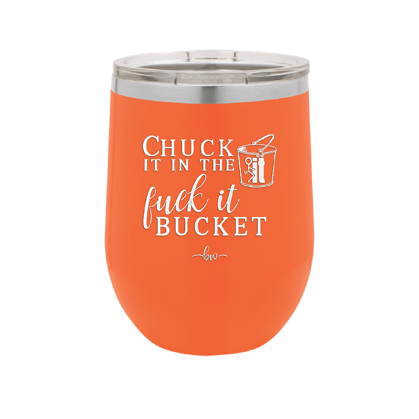 Chuck it in the Fuck it Bucket - Laser Engraved Stainless Steel Drinkware - 2246 -
