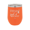 Chuck it in the Fuck it Bucket - Laser Engraved Stainless Steel Drinkware - 2246 -
