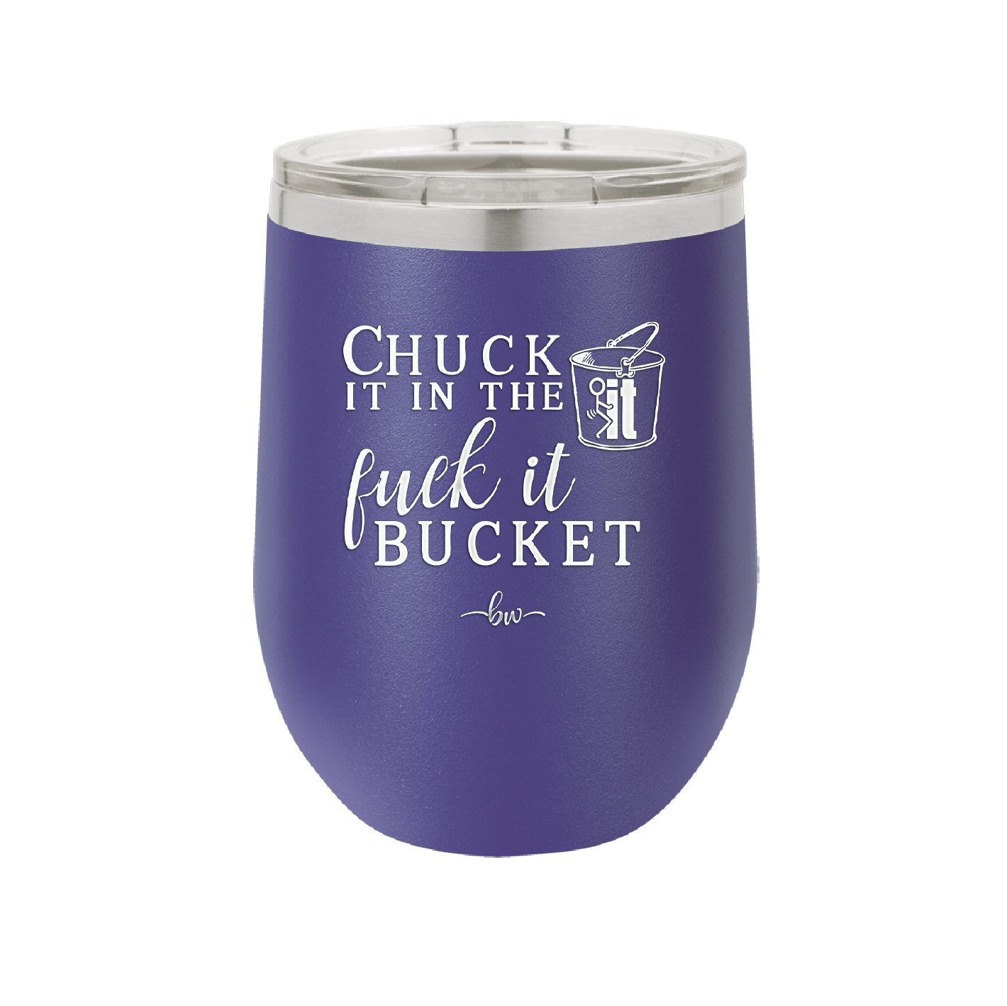 Chuck it in the Fuck it Bucket - Laser Engraved Stainless Steel Drinkware - 2246 -