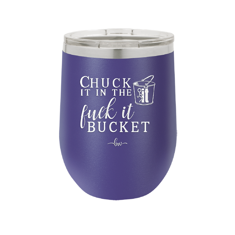 Chuck it in the Fuck it Bucket - Laser Engraved Stainless Steel Drinkware - 2246 -