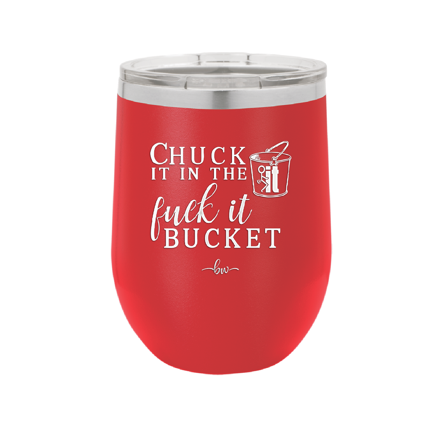 Chuck it in the Fuck it Bucket - Laser Engraved Stainless Steel Drinkware - 2246 -
