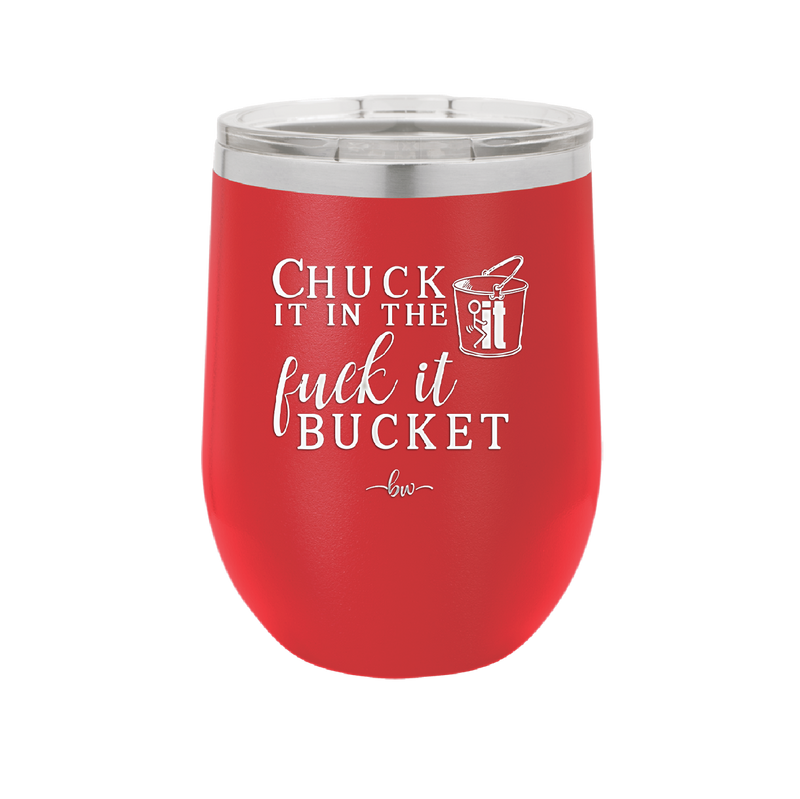 Chuck it in the Fuck it Bucket - Laser Engraved Stainless Steel Drinkware - 2246 -