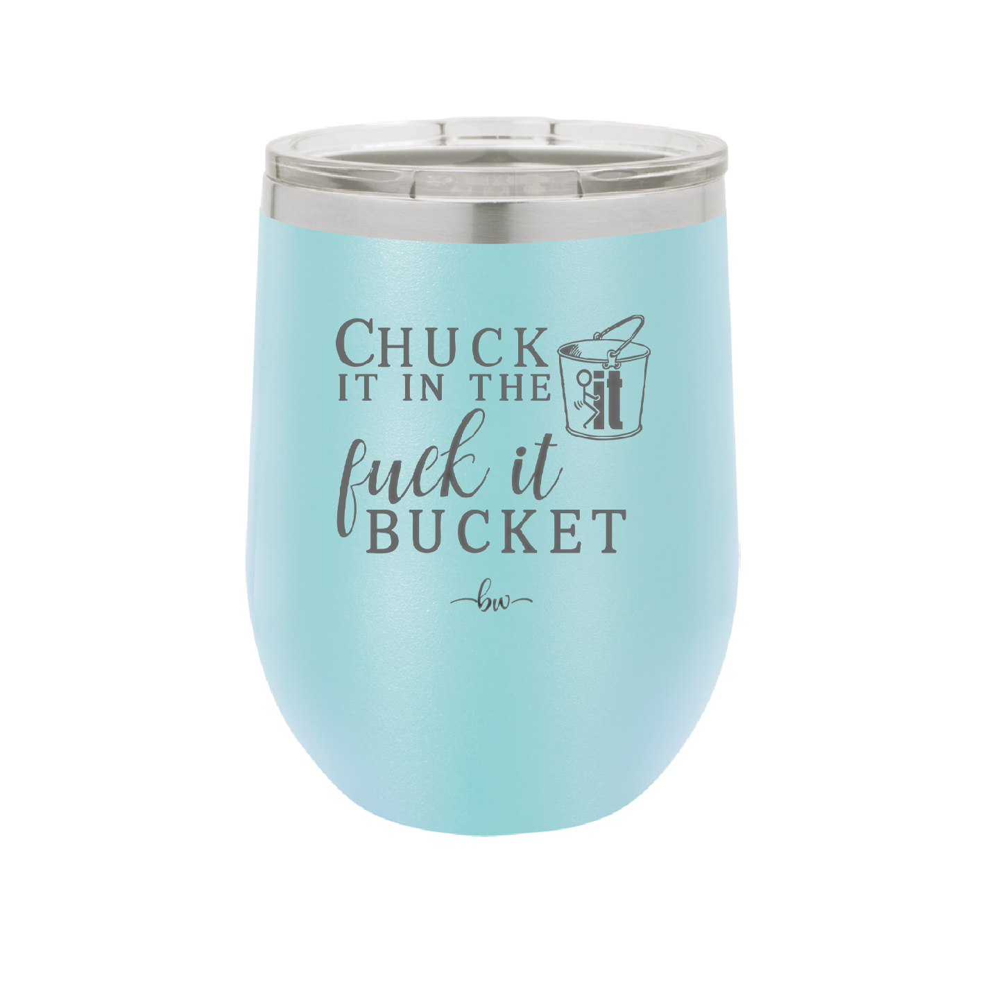 Chuck it in the Fuck it Bucket - Laser Engraved Stainless Steel Drinkware - 2246 -