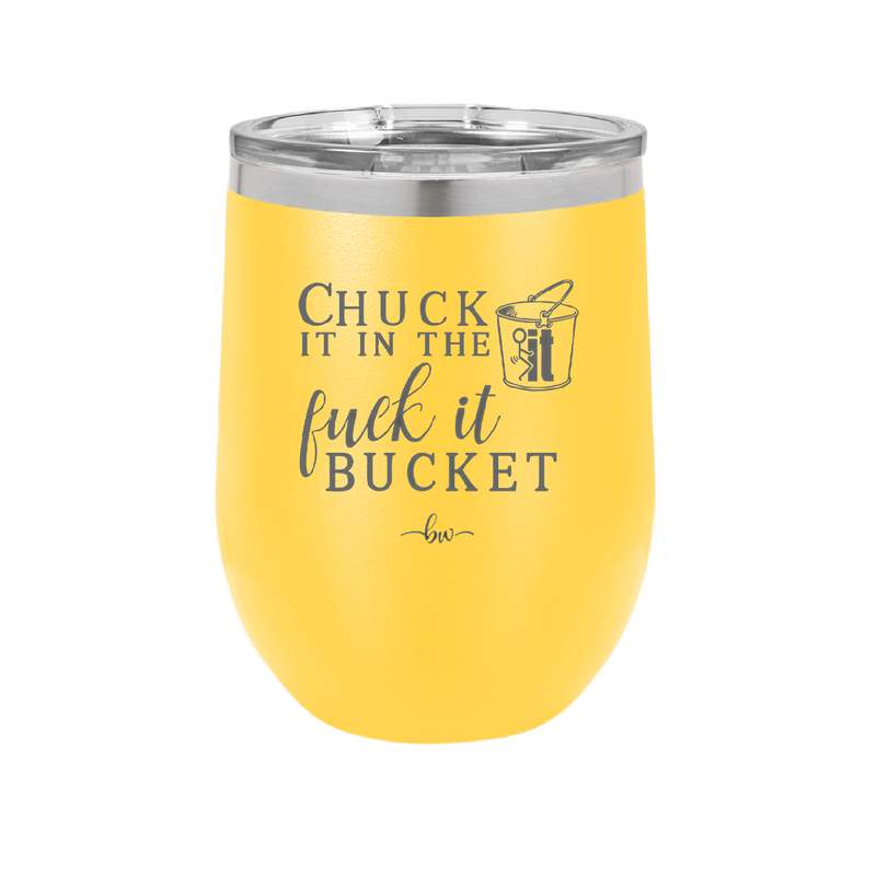 Chuck it in the Fuck it Bucket - Laser Engraved Stainless Steel Drinkware - 2246 -