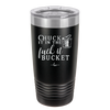 Chuck it in the Fuck it Bucket - Laser Engraved Stainless Steel Drinkware - 2246 -