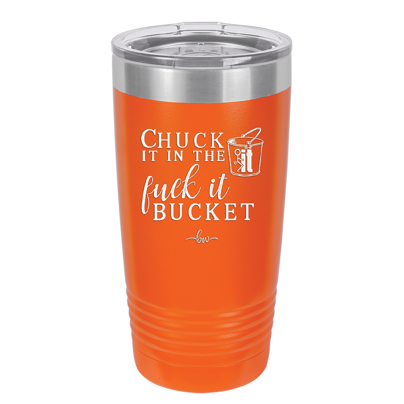 Chuck it in the Fuck it Bucket - Laser Engraved Stainless Steel Drinkware - 2246 -
