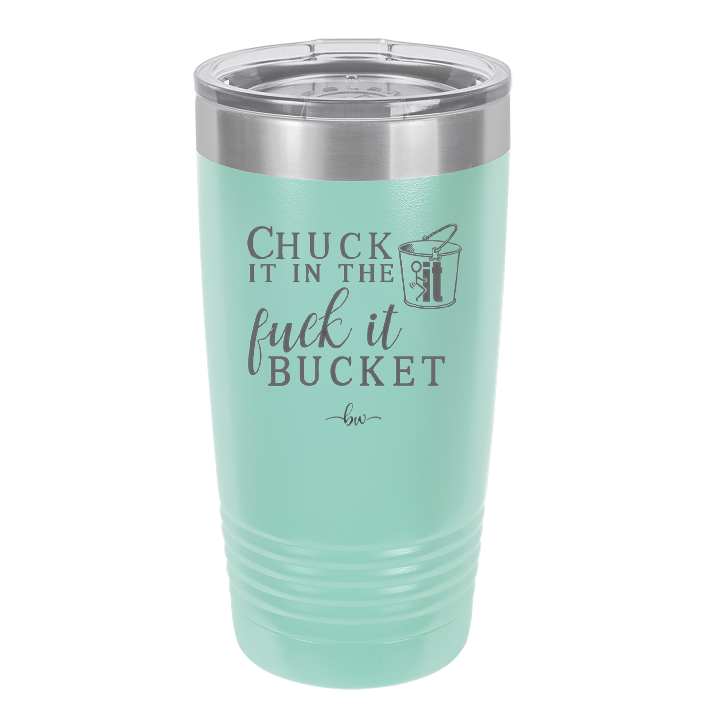 Chuck it in the Fuck it Bucket - Laser Engraved Stainless Steel Drinkware - 2246 -