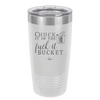 Chuck it in the Fuck it Bucket - Laser Engraved Stainless Steel Drinkware - 2246 -