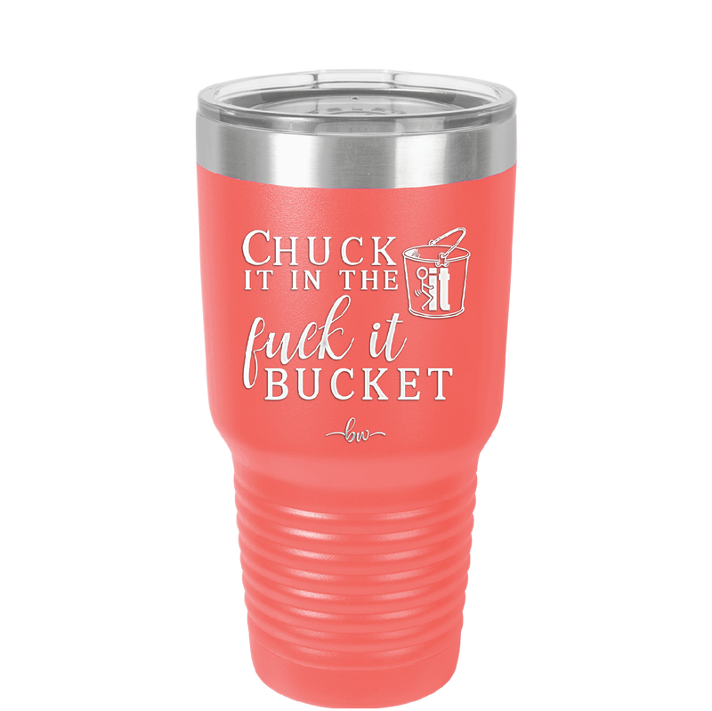 Chuck it in the Fuck it Bucket - Laser Engraved Stainless Steel Drinkware - 2246 -