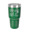 Chuck it in the Fuck it Bucket - Laser Engraved Stainless Steel Drinkware - 2246 -