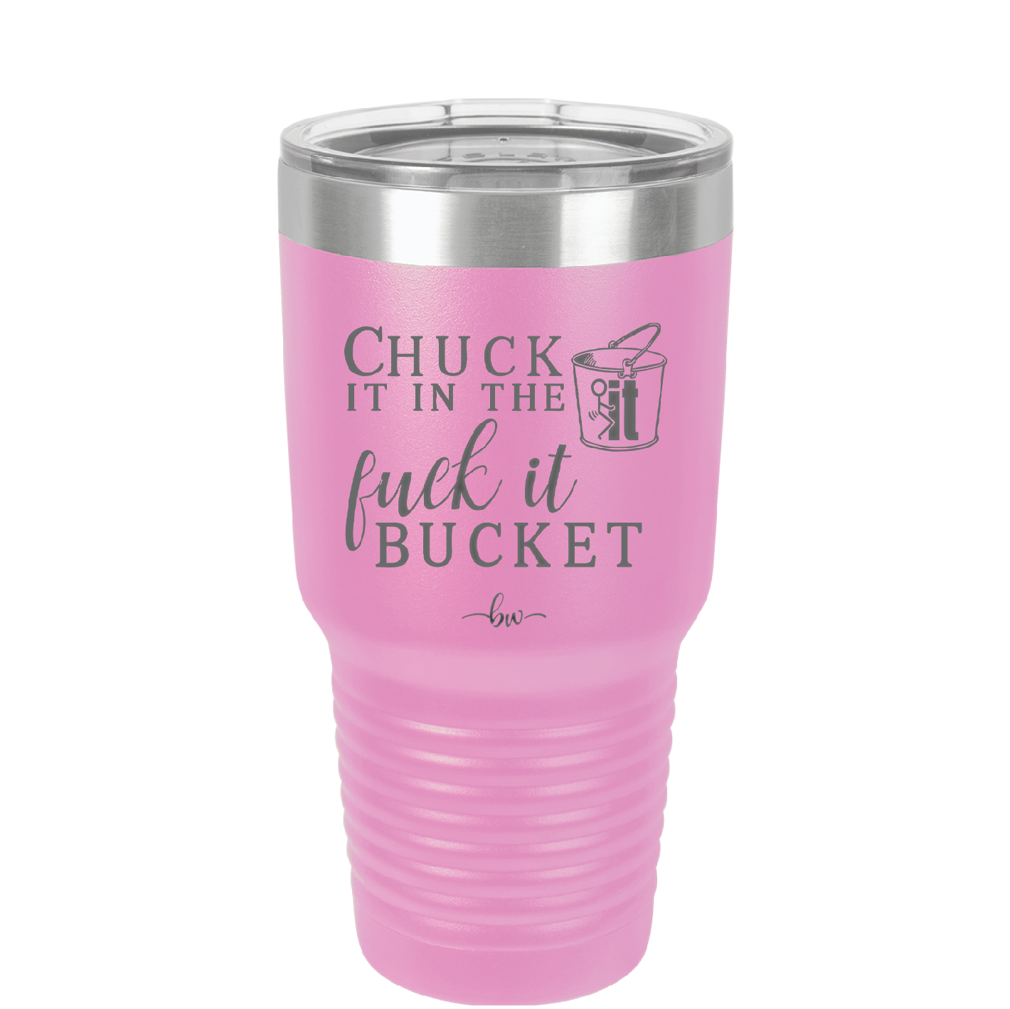 Chuck it in the Fuck it Bucket - Laser Engraved Stainless Steel Drinkware - 2246 -