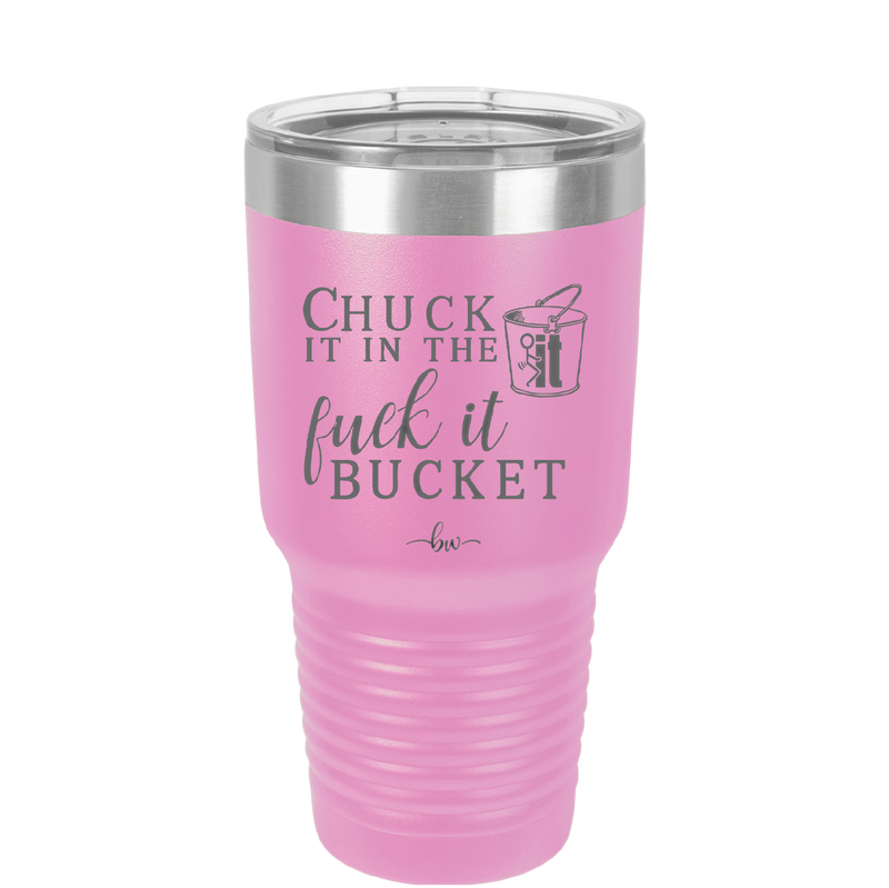 Chuck it in the Fuck it Bucket - Laser Engraved Stainless Steel Drinkware - 2246 -