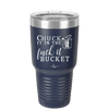 Chuck it in the Fuck it Bucket - Laser Engraved Stainless Steel Drinkware - 2246 -