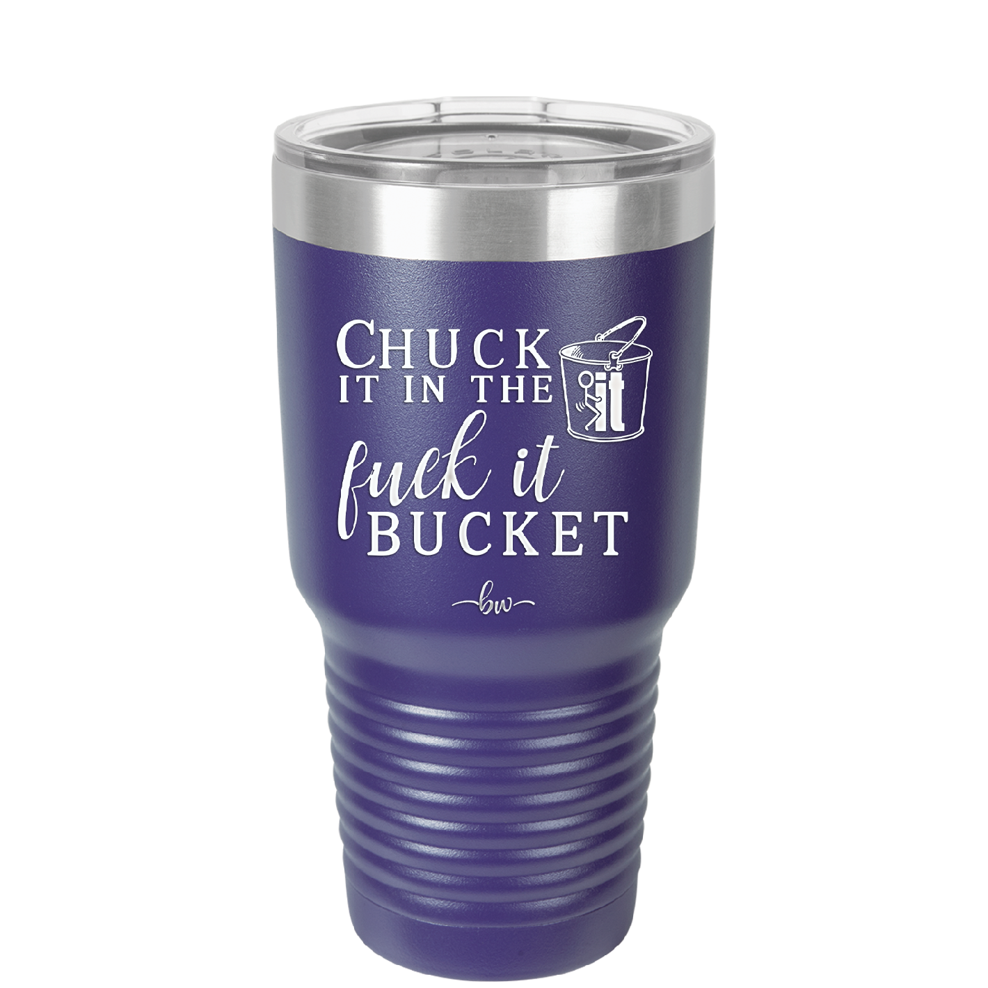 Chuck it in the Fuck it Bucket - Laser Engraved Stainless Steel Drinkware - 2246 -