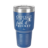 Chuck it in the Fuck it Bucket - Laser Engraved Stainless Steel Drinkware - 2246 -