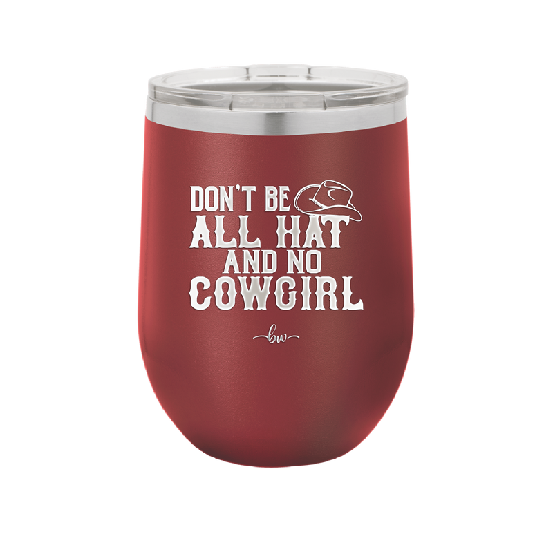 Don't Be All Hat and No Cowgirl - Laser Engraved Stainless Steel Drinkware - 2247 -