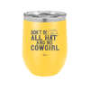 Don't Be All Hat and No Cowgirl - Laser Engraved Stainless Steel Drinkware - 2247 -