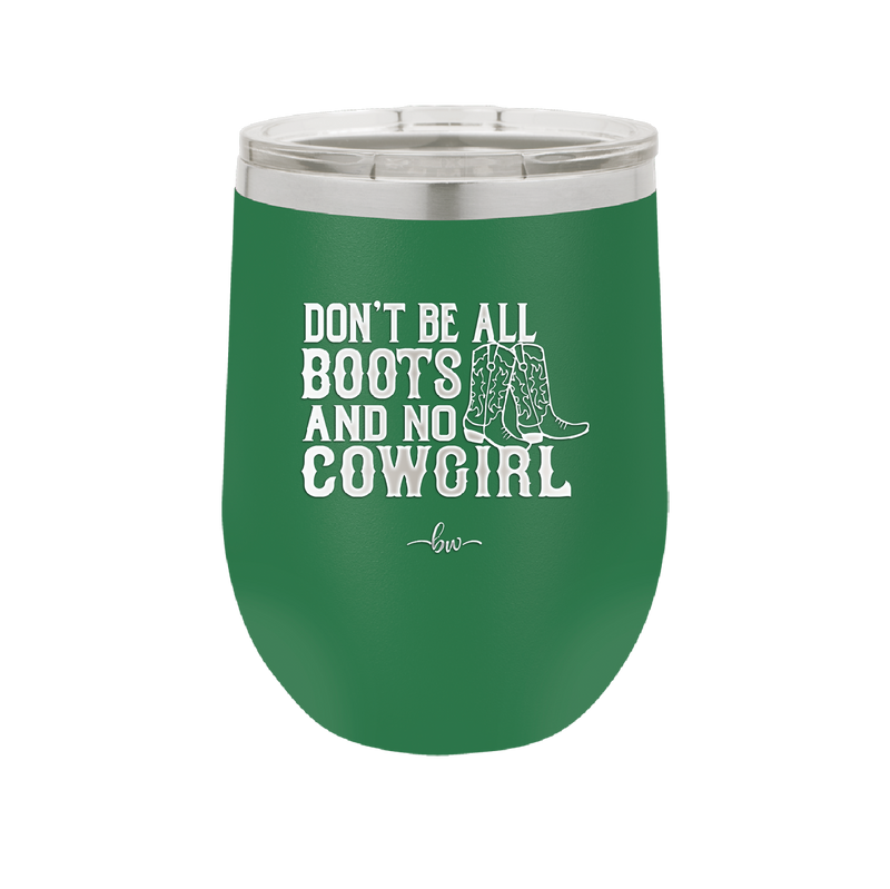 Don't Be All Boots and No Cowgirl - Laser Engraved Stainless Steel Drinkware - 2248 -