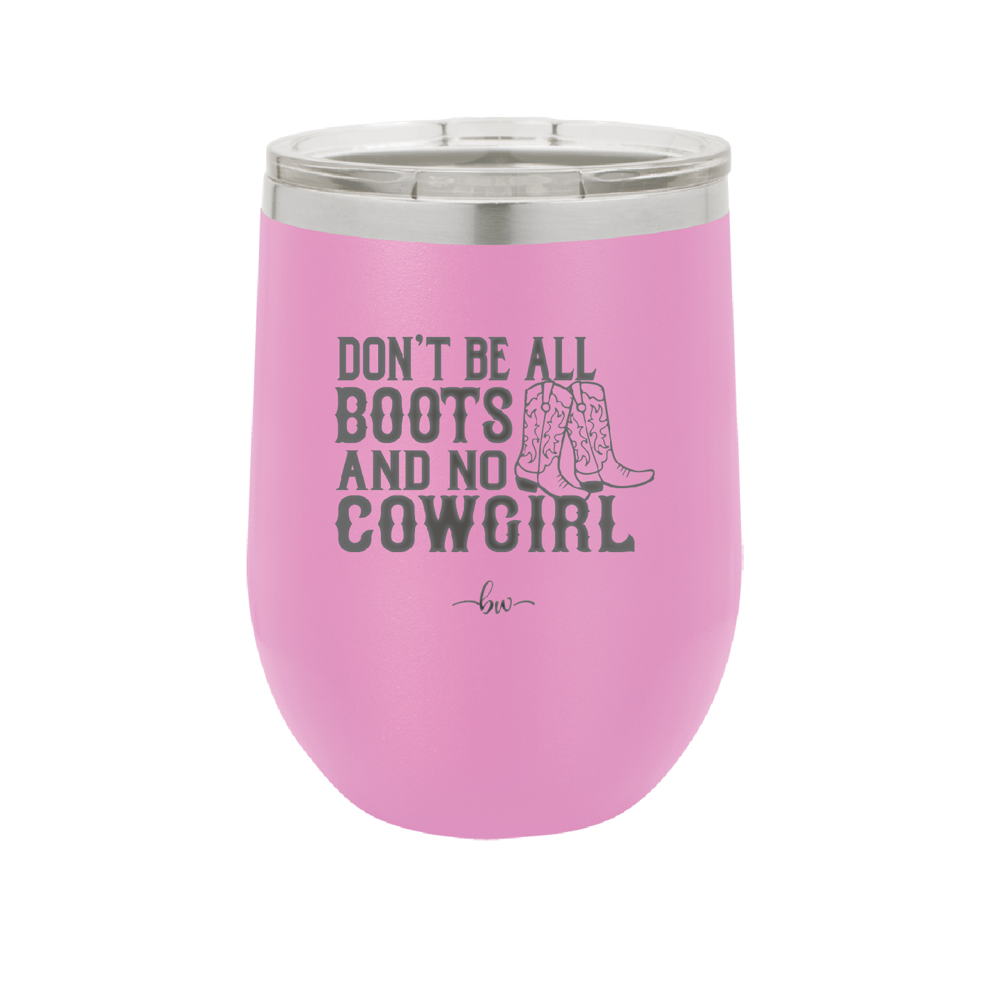 Don't Be All Boots and No Cowgirl - Laser Engraved Stainless Steel Drinkware - 2248 -