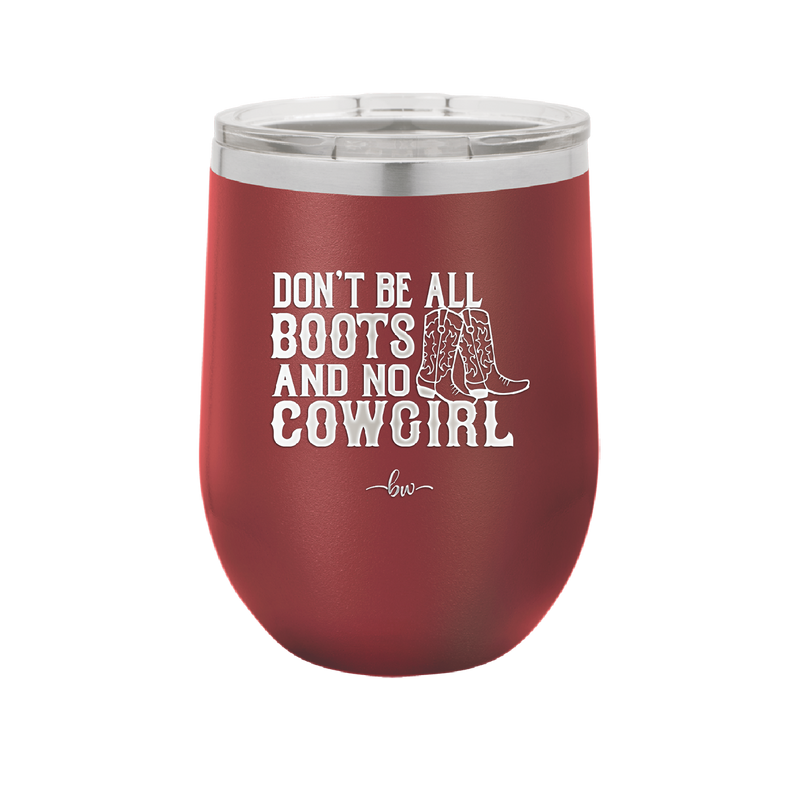 Don't Be All Boots and No Cowgirl - Laser Engraved Stainless Steel Drinkware - 2248 -