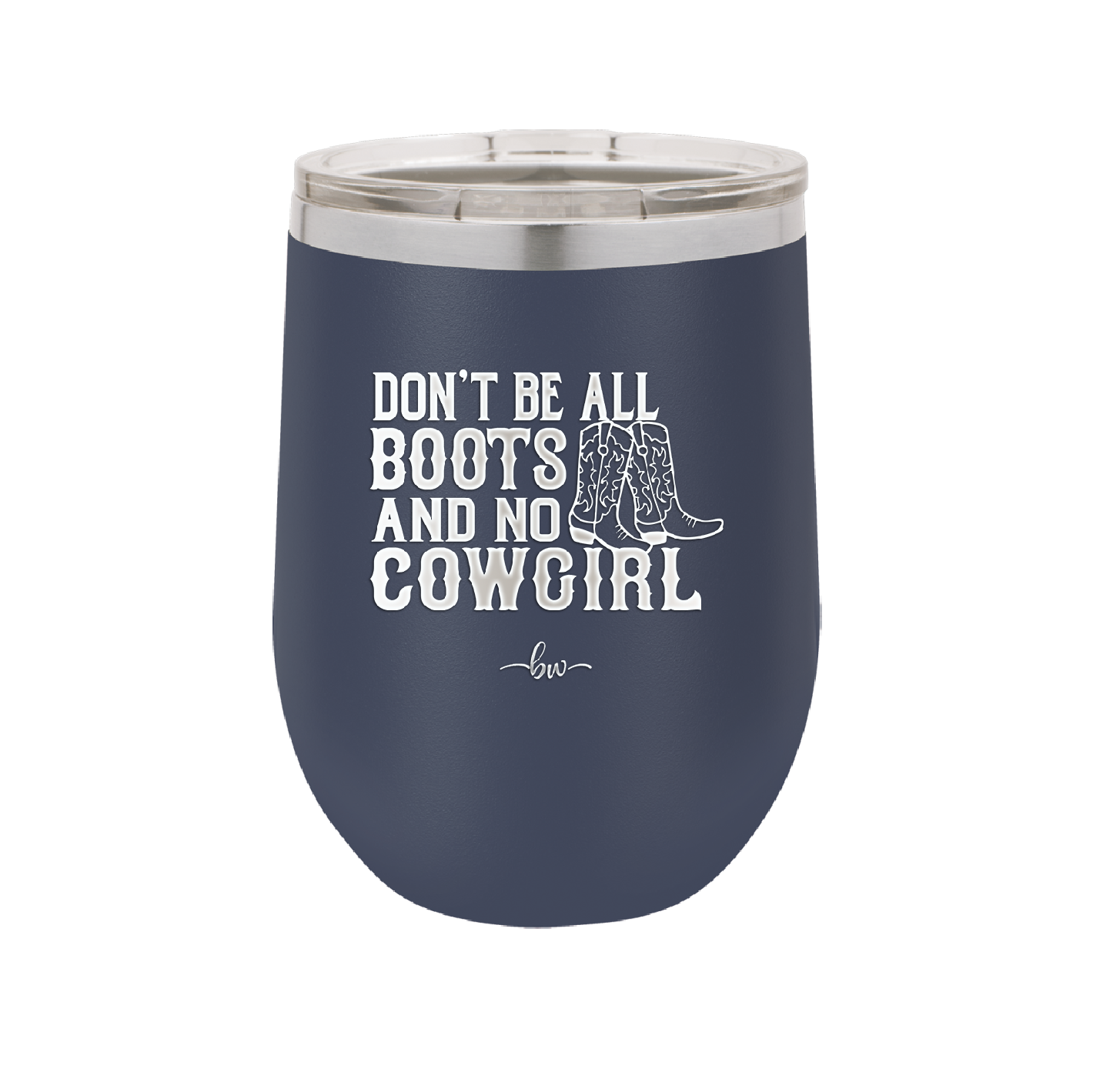 Don't Be All Boots and No Cowgirl - Laser Engraved Stainless Steel Drinkware - 2248 -