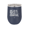 Don't Be All Boots and No Cowgirl - Laser Engraved Stainless Steel Drinkware - 2248 -